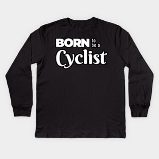 BORN to be a Cyclist (DARK BG) | Minimal Text Aesthetic Streetwear Unisex Design for Fitness/Athletes/Cyclists | Shirt, Hoodie, Coffee Mug, Mug, Apparel, Sticker, Gift, Pins, Totes, Magnets, Pillows Kids Long Sleeve T-Shirt